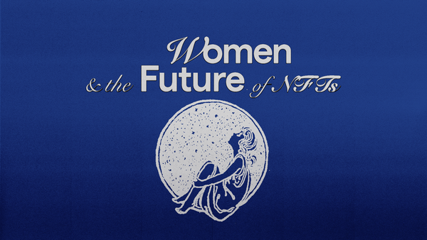 The Future of NFTs, As Told by Women Building It